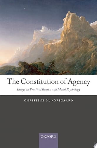 Constitution of Agency Essays on Practical Reason and Moral Psychology