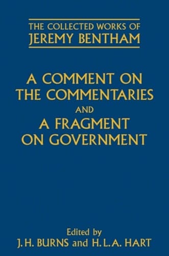 A Comment on the Commentaries and A Fragment on Government (The Collected Works of Jeremy Bentham)
