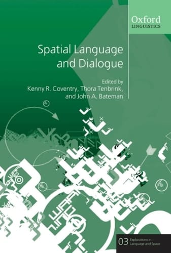 Spatial Language and Dialogue (Explorations in Language and Space Book 3)