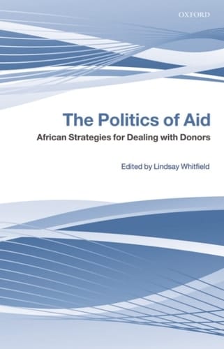 The Politics of Aid: African Strategies for Dealing with Donors