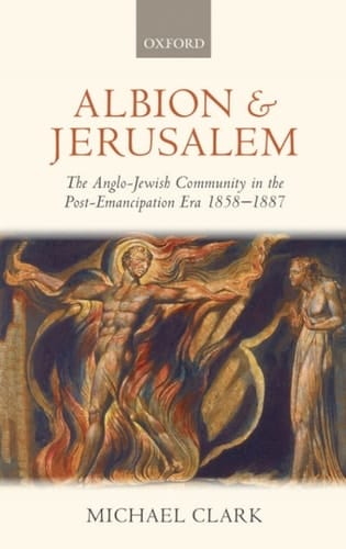 Albion and Jerusalem: The Anglo-Jewish Community in the Post-Emancipation Era (Oxford Historical Monographs)
