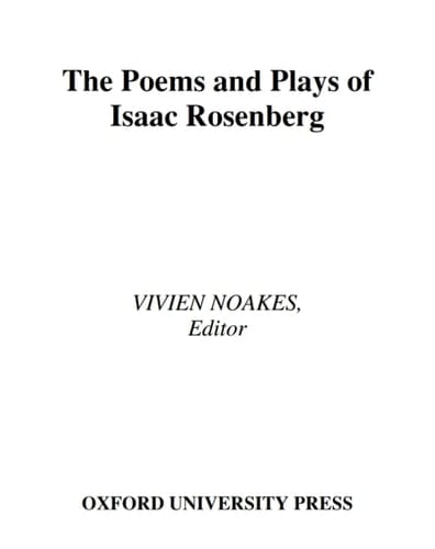 The Poems and Plays of Isaac Rosenberg: A Critical Edition (Oxford English Texts)