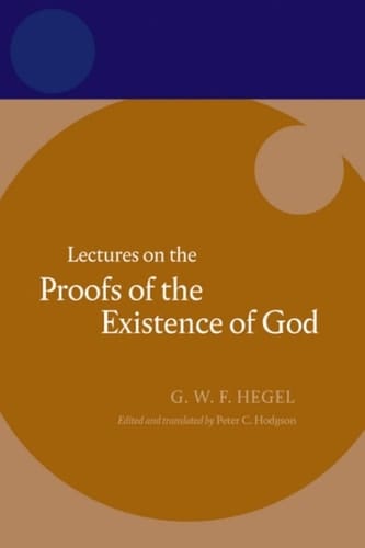 Hegel: Lectures on the Proofs of the Existence of God (Hegel Lectures)