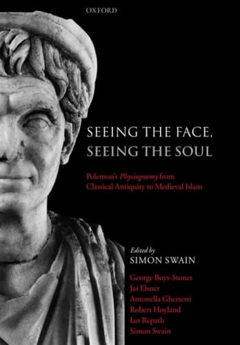 Seeing the Face, Seeing the Soul: Polemon's Physiognomy from Classical Antiquity to Medieval Islam