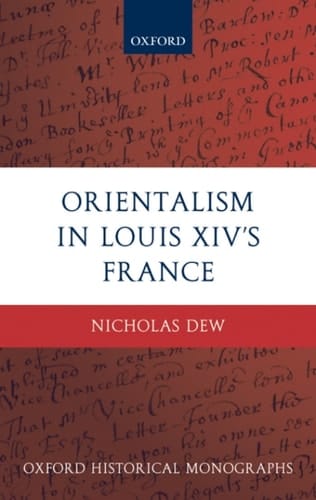 Orientalism in Louis XIV's France (Oxford Historical Monographs)