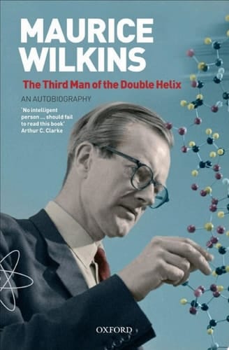 Maurice Wilkins: The Third Man of the Double Helix: An Autobiography (Popular Science)