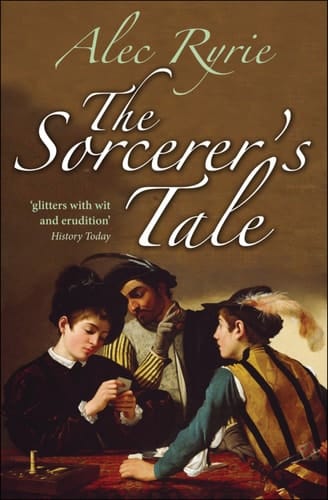 The Sorcerer's Tale: Faith and Fraud in Tudor England
