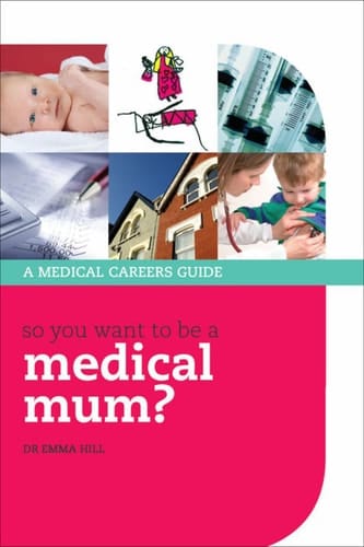 So you want to be a medical mum? (Success in Medicine)