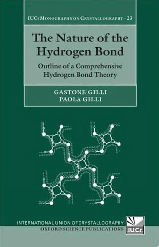 The Nature of the Hydrogen Bond: Outline of a Comprehensive Hydrogen Bond Theory (International Union of Crystallography Monographs on Crystallography Book 23)