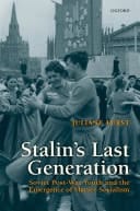 Stalin's Last Generation Soviet Post-War Youth and the Emergence of Mature Socialism