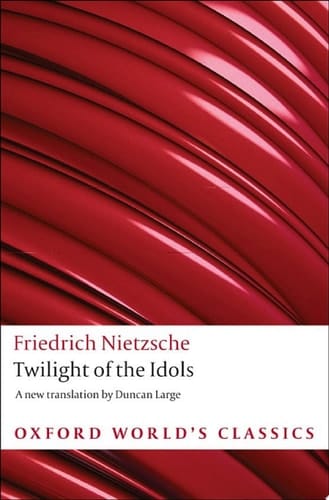 Twilight of the Idols: or How to Philosophize with a Hammer (Oxford World's Classics)