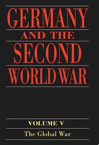 Germany and the Second World War: Volume 5: Organization and Mobilization of the German Sphere of Power. Part I: Wartime Administration, Economy, and Manpower ... 1939-1941 (Germany & Second World War)