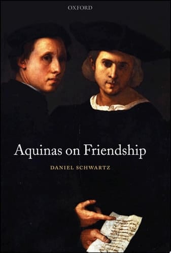 Aquinas on Friendship (Oxford Philosophical Monographs)