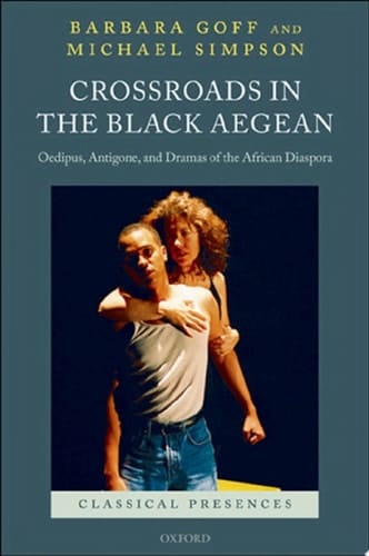 Crossroads in the Black Aegean: Oedipus, Antigone, and Dramas of the African Diaspora (Classical Presences)