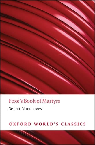 Foxe's Book of Martyrs: Select Narratives (Oxford World's Classics)