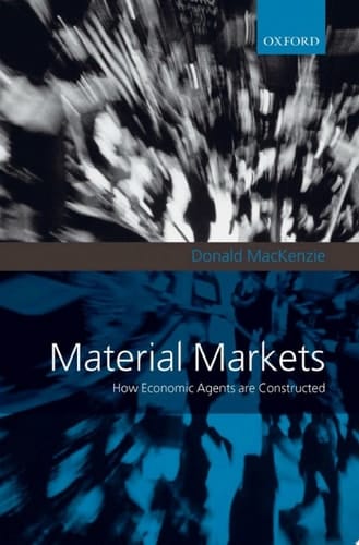 Material Markets: How Economic Agents are Constructed (Clarendon Lectures in Management Studies)