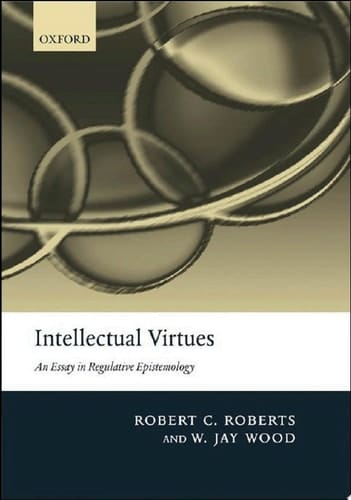 Intellectual Virtues: An Essay in Regulative Epistemology