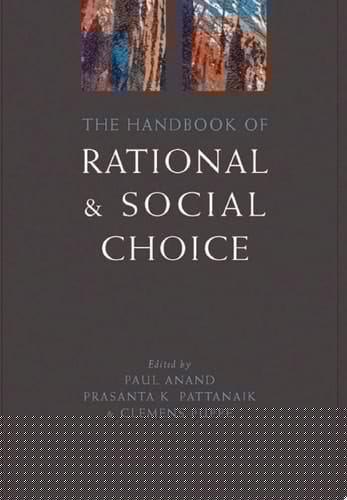 The Handbook of Rational and Social Choice: An Overview of New Foundations and Applications (Oxford Handbooks)