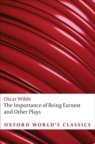 The Importance of Being Earnest and Other Plays: Lady Windermere's Fan; Salome; A Woman of No Importance; An Ideal Husband; The Importance of Being Earnest (Oxford World's Classics)
