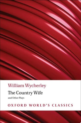 The Country Wife and Other Plays: Love in a Wood; The Gentleman Dancing-Master; The Country Wife; the Plain Dealer (Oxford World's Classics)