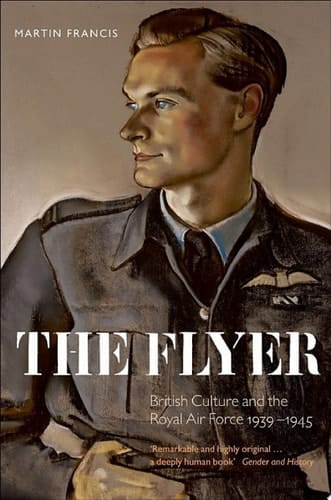 The Flyer: British Culture and the Royal Air Force 1939-1945
