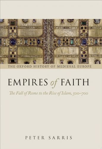 Empires of Faith: The Fall of Rome to the Rise of Islam, 500-700 (Oxford History of Medieval Europe)