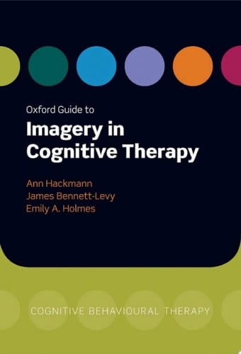 Oxford Guide to Imagery in Cognitive Therapy (Oxford Clinical Psychology Online)