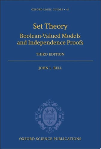 Set Theory: Boolean-Valued Models and Independence Proofs (Oxford Logic Guides Book 47)