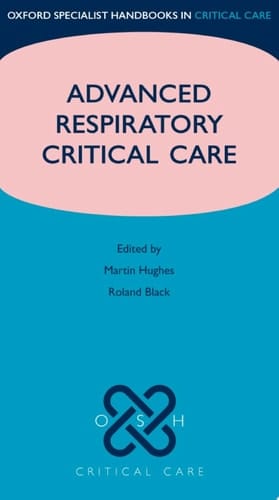 Advanced Respiratory Critical Care (Oxford Specialist Handbooks in Critical Care)
