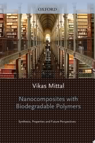 Nanocomposites with Biodegradable Polymers: Synthesis, Properties, and Future Perspectives (Monographs on the Physics and Chemistry of Materials Book 68)