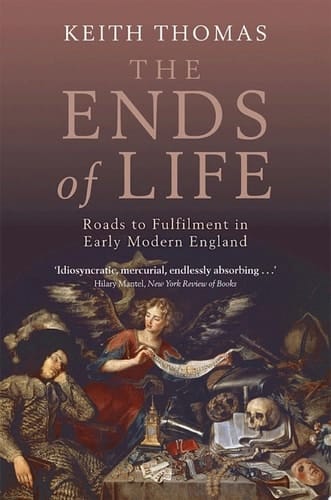 The Ends of Life: Roads to Fulfilment in Early Modern England
