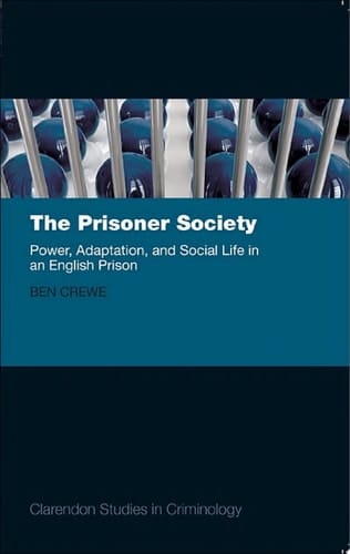 The Prisoner Society: Power, Adaptation and Social Life in an English Prison (Clarendon Studies in Criminology)