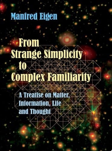 From Strange Simplicity to Complex Familiarity: A Treatise on Matter, Information, Life and Thought