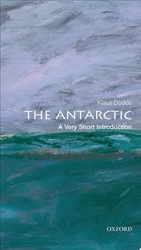 The Antarctic: A Very Short Introduction (Very Short Introductions Book 323)