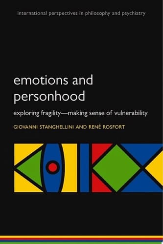 Emotions and Personhood: Exploring Fragility - Making Sense of Vulnerability (International Perspectives in Philosophy & Psychiatry)
