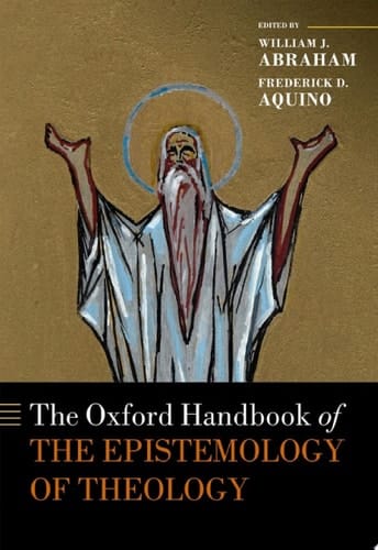 The Oxford Handbook of the Epistemology of Theology (Oxford Handbooks)