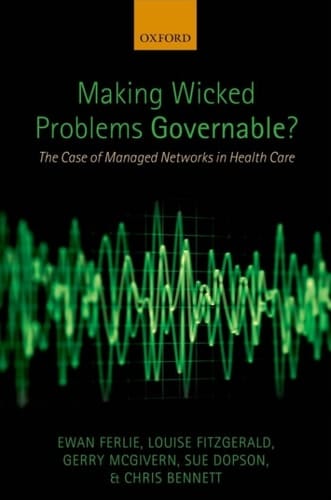Making Wicked Problems Governable?: The Case of Managed Networks in Health Care