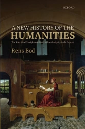 A New History of the Humanities: The Search for Principles and Patterns from Antiquity to the Present