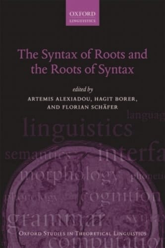 The Syntax of Roots and the Roots of Syntax (Oxford Studies in Theoretical Linguistics Book 51)