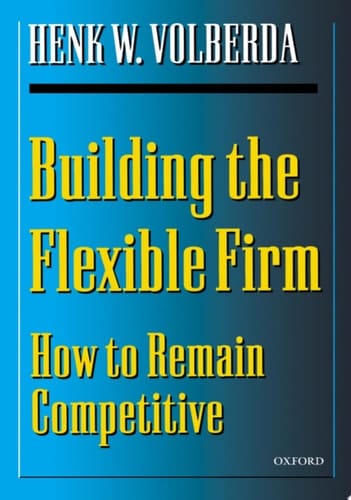 Building the Flexible Firm: How to Remain Competitive