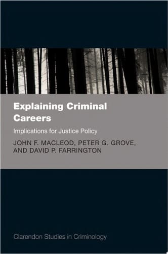 Explaining Criminal Careers: Implications for Justice Policy (Clarendon Studies in Criminology)