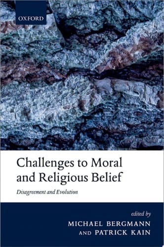 Challenges to Moral and Religious Belief: Disagreement and Evolution (The Berkeley Tanner Lectures)