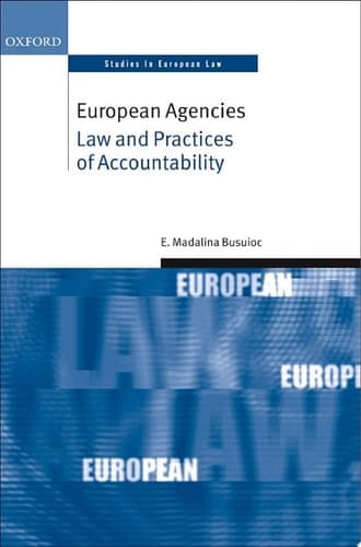 European Agencies: Law and Practices of Accountability (Oxford Studies in European Law)
