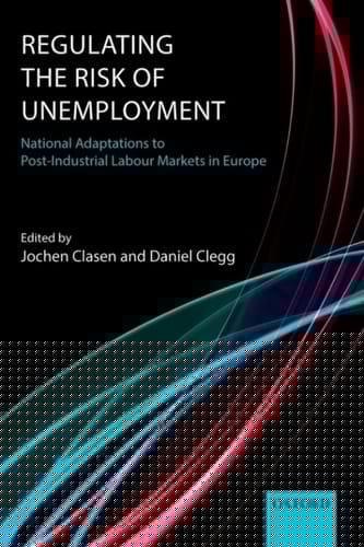 Regulating the Risk of Unemployment: National Adaptations to Post-Industrial Labour Markets in Europe