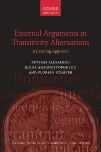 External Arguments in Transitivity Alternations: A Layering Approach (Oxford Studies in Theoretical Linguistics Book 55)