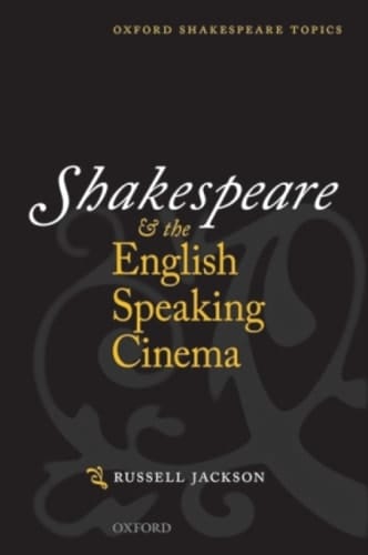 Shakespeare and the English-speaking Cinema (Oxford Shakespeare Topics)