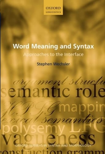 Word Meaning and Syntax: Approaches to the Interface (Oxford Surveys in Syntax & Morphology Book 9)