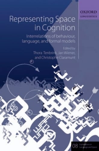 Representing Space in Cognition: Interrelations of behaviour, language, and formal models (Explorations in Language and Space Book 8)