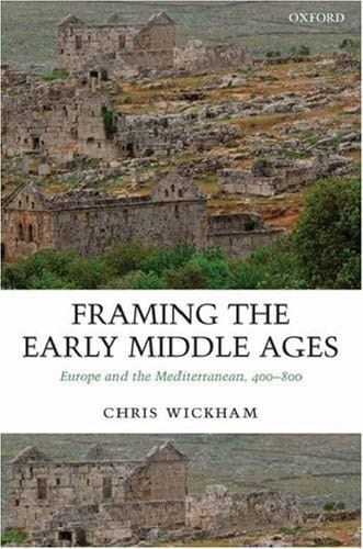 Framing the Early Middle Ages: Europe and the Mediterranean, 400-800
