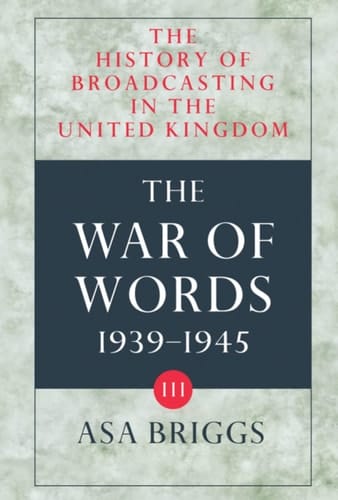 The History of Broadcasting in the United Kingdom: Volume III: The War of Words (The History of Broadcasting in the United Kingdom)